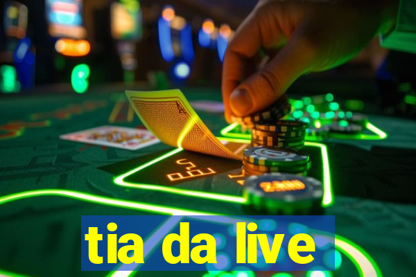 tia da live